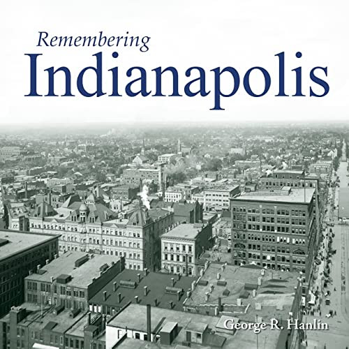 Remembering Indianapolis - 9781683368410 by George Hanlin, 9781683368410