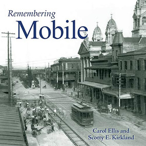 Remembering Mobile by Carol Ellis, Scotty E. Kirkland, 9781683368564