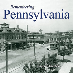 Remembering Pennsylvania - 9781683368717 by Laura E. Beardsley, 9781683368717
