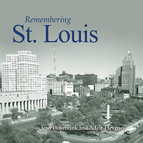 Remembering St. Louis by Jean Gosebrink, Adele Heagney, 9781683368847