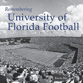 Remembering University of Florida Football - 9781683368991 by Kevin McCarthy, 9781683368991