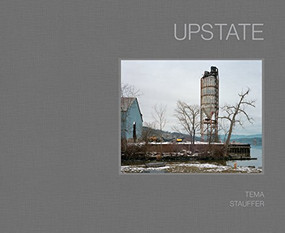 Upstate (Photographs by Tema Stauffer) by Alison Nordström, Tema Stauffer, Xhenet Aliu, 9781942084594