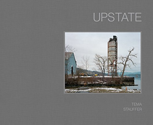 Upstate (Photographs by Tema Stauffer) by Alison Nordström, Tema Stauffer, Xhenet Aliu, 9781942084594
