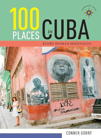 100 Places in Cuba Every Woman Should Go - 9781609521677 by Conner Gorry, 9781609521677