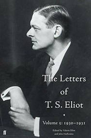 The Letters of T. S. Eliot Volume 5: 1930-1931 by John Haffenden, 9780571316328