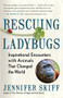 Rescuing Ladybugs (Inspirational Encounters with Animals That Changed the World) by Jennifer Skiff, 9781608685028
