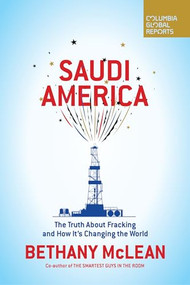 Saudi America (The Truth About Fracking and How It's Changing the World) by Bethany McLean, 9780999745441