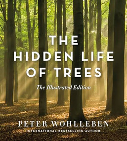 The Hidden Life of Trees: The Illustrated Edition by Peter Wohlleben, Jane Billinghurst, 9781771643481