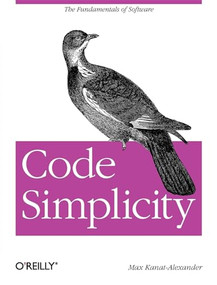 Code Simplicity (The Fundamentals of Software) by Max Kanat-Alexander, 9781449313890