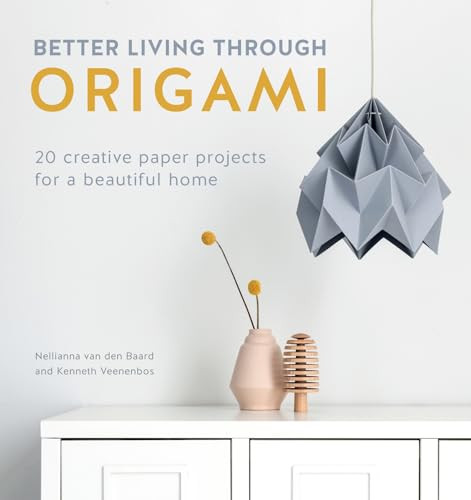 Better Living Through Origami (20 creative paper projects for a beautiful home) by Nellianna van den Baard, Kenneth Veenenbos, 9781446307120