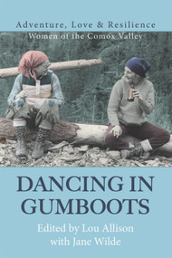 Dancing in Gumboots (Adventure, Love & Resilience: Women of the Comox Valley) by Jane Wilde, Lou Allison, 9781987915761