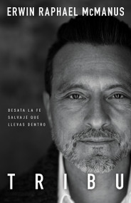 Tribu (Desata la fe salvaje que llevas dentro) (Spanish Edition) by Erwin Raphael McManus, 9781641231527