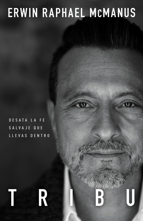 Tribu (Desata la fe salvaje que llevas dentro) (Spanish Edition) by Erwin Raphael McManus, 9781641231527