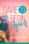 Dare to Begin Again (Let God Write Your Best Future) by Rosalinda Rivera, 9781641230964