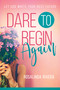 Dare to Begin Again (Let God Write Your Best Future) by Rosalinda Rivera, 9781641230964