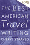 The Best American Travel Writing 2018 by Cheryl Strayed, Jason Wilson, 9781328497697