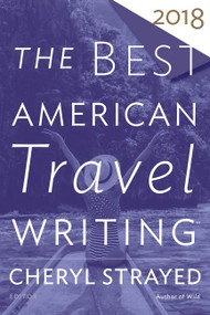 The Best American Travel Writing 2018 by Cheryl Strayed, Jason Wilson, 9781328497697
