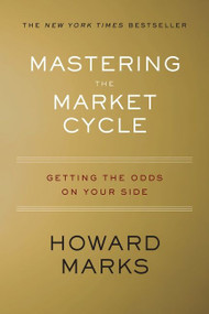 Mastering The Market Cycle (Getting the Odds on Your Side) by Howard Marks, 9781328479259