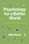 Psychology for a Better World (Working with People to Save the Planet. Revised and Updated Edition.) by Niki Harré, 9781869408855