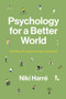 Psychology for a Better World (Working with People to Save the Planet. Revised and Updated Edition.) by Niki Harré, 9781869408855