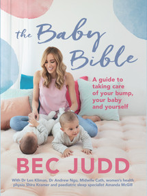 Baby Bible (A Guide to Taking Care of Your Bump, Your Baby and Yourself) by Bec Judd, 9781760631307