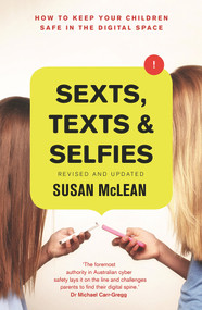 Sexts, Texts and Selfies (How To Keep Your Children Safe in the Digital Space) by Susan McLean, 9780143791416
