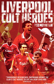 Liverpool FC Cult Heroes - 9781785313967 by Leo Moynihan, 9781785313967