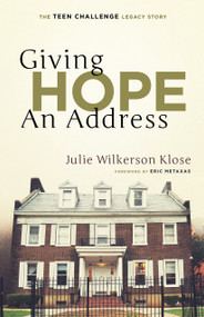 Giving Hope An Address (The Teen Challenge Legacy Story) by Julie Wilkerson Klose, 9781610364720