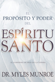 El propósito y el poder del Espíritu Santo (El gobierno de Dios en la tierra) (Spanish Edition) by Myles Munroe, 9781641231367