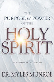 The Purpose and Power of the Holy Spirit (God's Government on Earth) by Myles Munroe, 9781641231350