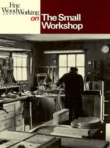Fine Woodworking on The Small Workshop by , 9780918804273