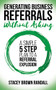 Generating Business Referrals Without Asking (A Simple Five Step Plan to a Referral Explosion) by Stacey Brown Randall, 9781683509264