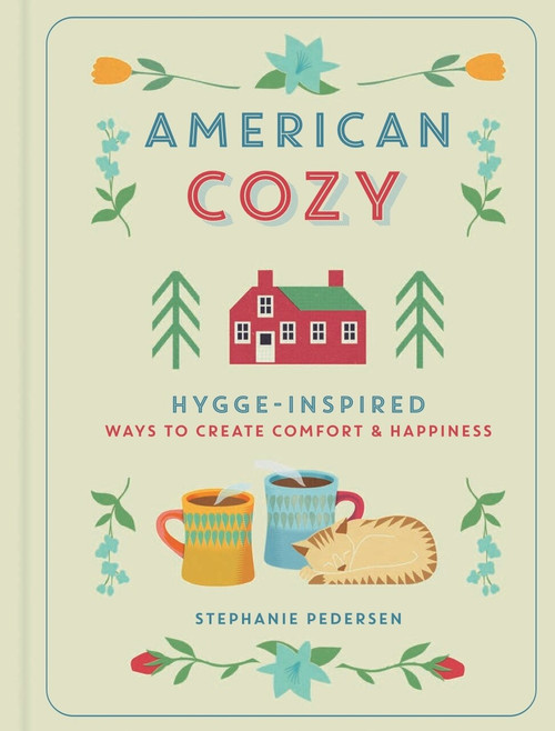 American Cozy (Hygge-Inspired Ways to Create Comfort & Happiness) by Stephanie Pedersen, 9781454930358