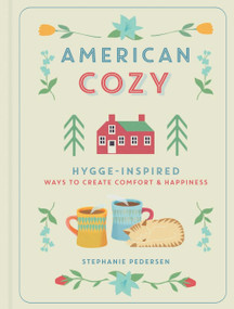 American Cozy (Hygge-Inspired Ways to Create Comfort & Happiness) by Stephanie Pedersen, 9781454930358
