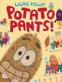 Potato Pants! by Laurie Keller, Laurie Keller, 9781250107237