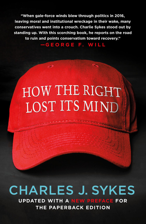 How the Right Lost Its Mind - 9781250199539 by Charles J. Sykes, 9781250199539