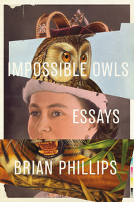 Impossible Owls (Essays) by Brian Phillips, 9780374175337