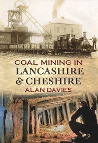 Coal Mining in Lancashire & Cheshire by Alan Davies, 9781848684881