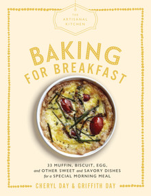 The Artisanal Kitchen: Baking for Breakfast (33 Muffin, Biscuit, Egg, and Other Sweet and Savory Dishes for a Special Morning Meal) by Cheryl Day, Griffith Day, 9781579658649