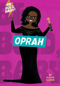 Be Bold, Baby: Oprah by Alison Oliver, Alison Oliver, 9781328519900