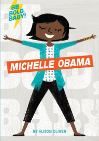 Be Bold, Baby: Michelle Obama by Alison Oliver, Alison Oliver, 9781328519894