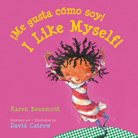I Like Myself!/¡Me gusta cómo soy! (Bilingual English-Spanish) by Karen Beaumont, David Catrow, 9781328809049