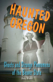 Haunted Oregon by Andy Weeks, 9780811712637