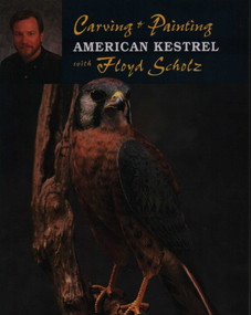 Carving & Painting an American Kestrel with Floyd Scholz by Floyd Scholz, 9780811724937