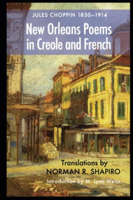 Jules Choppin (1830-1914) (Poems in Creole and French) by Jules Choppin, Norman R. Shapiro, Lynn Weiss, 9780988962774