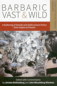 Barbaric Vast & Wild: A Gathering of Outside & Subterranean Poetry from Origins to Present (Poems for the Millennium) by Jerome Rothenberg, John Bloomberg-Rissman, 9780996007993
