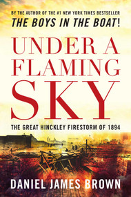Under a Flaming Sky (The Great Hinckley Firestorm of 1894) by Daniel Brown, 9781493022007