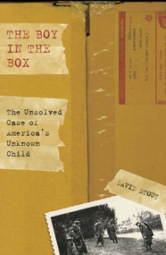 Boy in the Box (The Unsolved Case Of America's Unknown Child) by David Stout, 9781599212692
