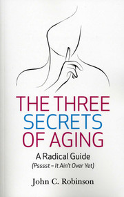 The Three Secrets of Aging by John C. Robinson, 9781780990408