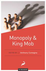 Monopoly and King Mob (A Reader) by Anthony Comegna, 9781944424565